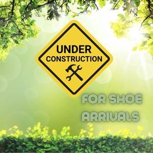 Under Construction for Shoe Arrivals!